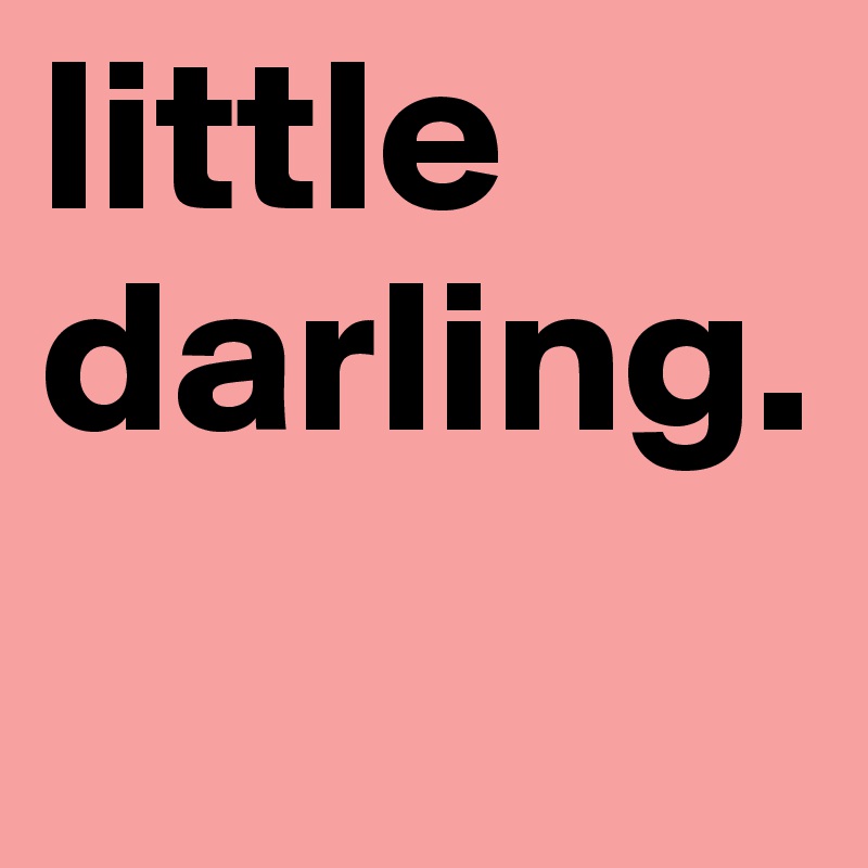 little darling.