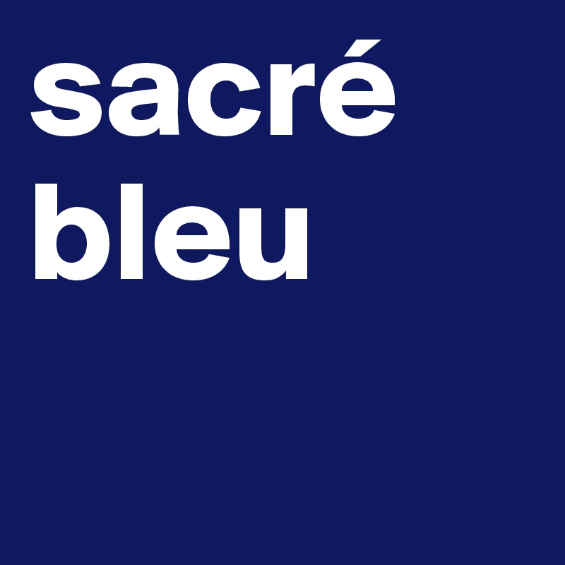 sacré
bleu