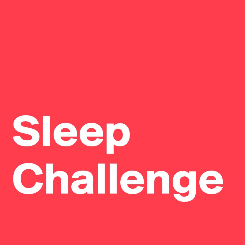 

Sleep Challenge 
