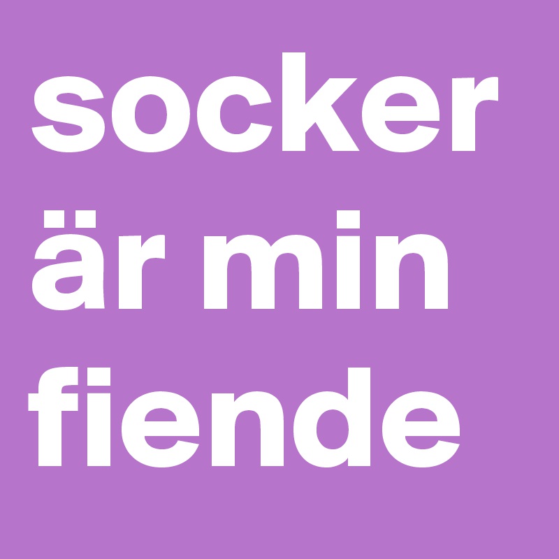 socker är min fiende
