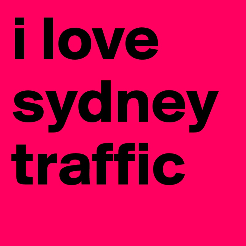 i love sydney traffic