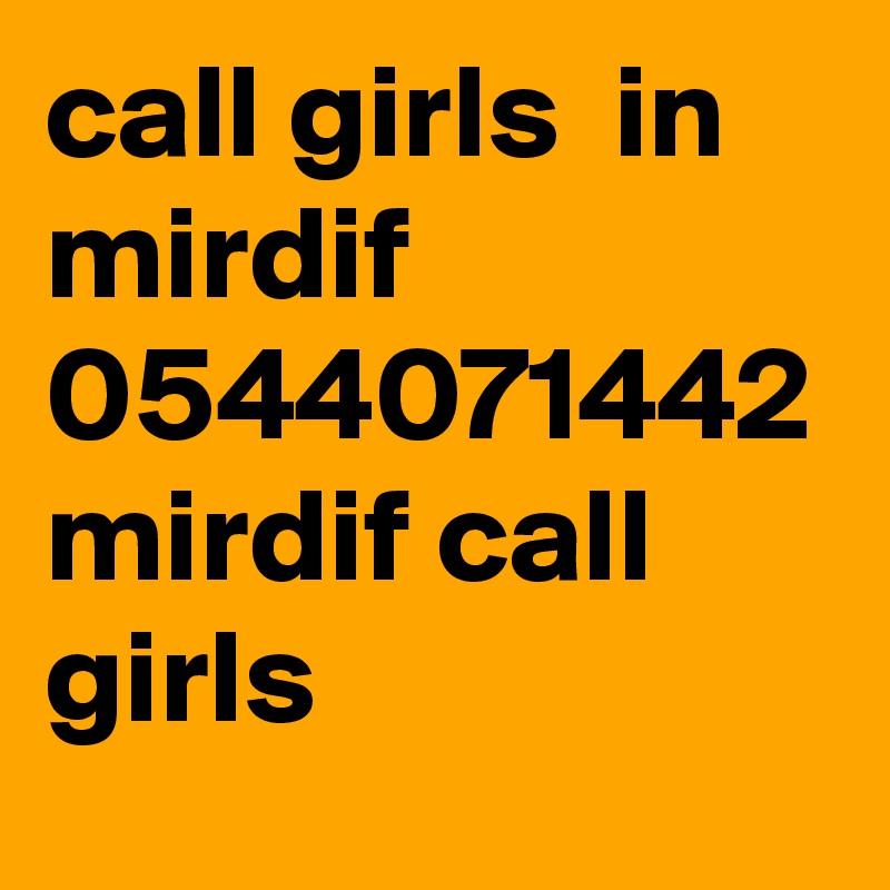 call girls  in  mirdif 0544071442 mirdif call girls 