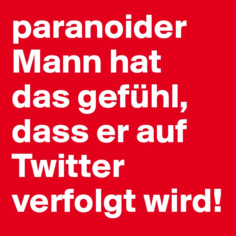 paranoider Mann hat das gefühl, dass er auf Twitter verfolgt wird!
