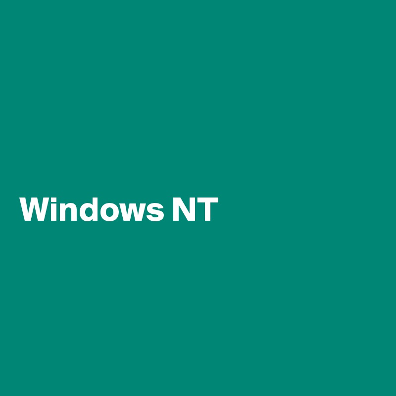 




Windows NT



