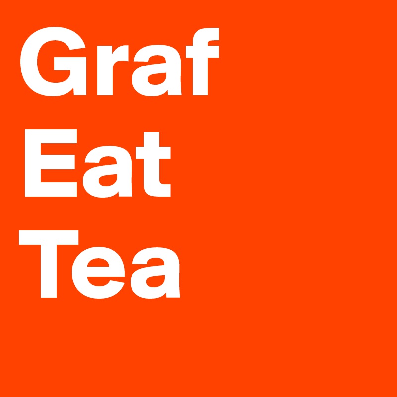 Graf
Eat
Tea