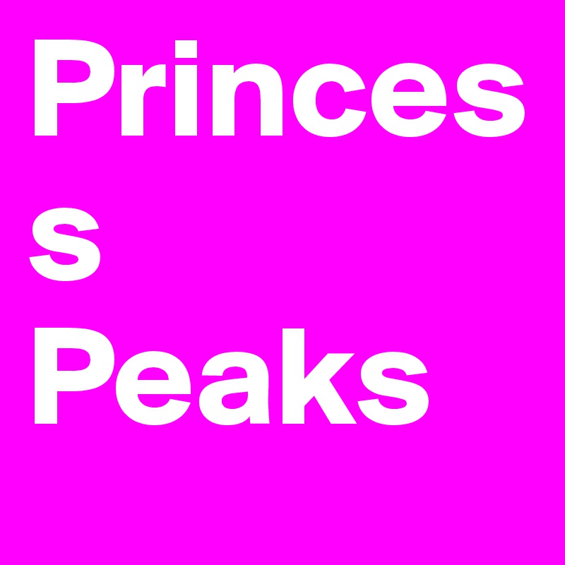 Princess
Peaks