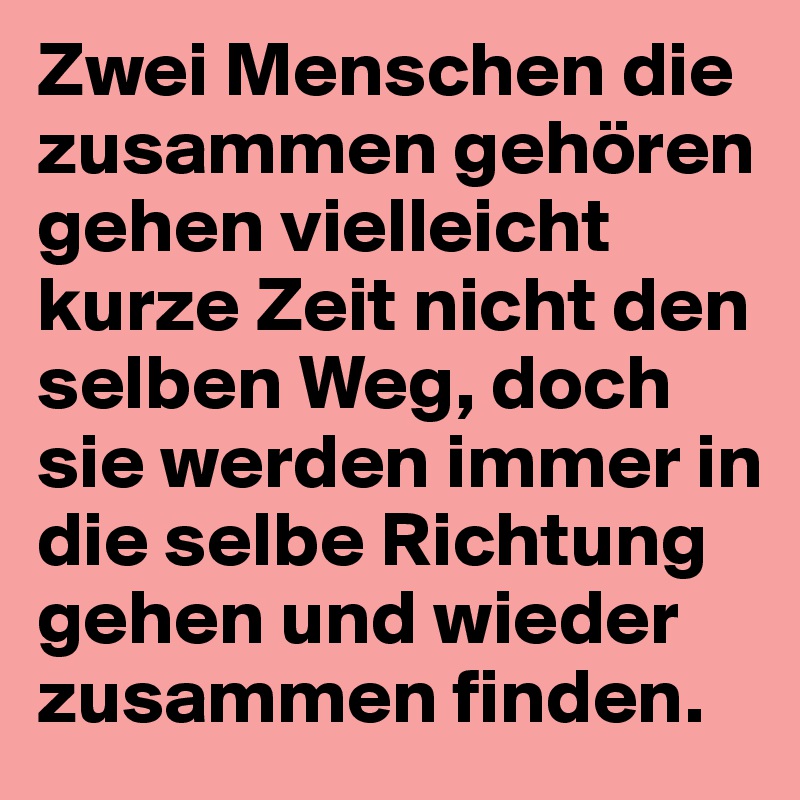 Zwei Menschen die zusammen gehören gehen vielleicht kurze Zeit nicht