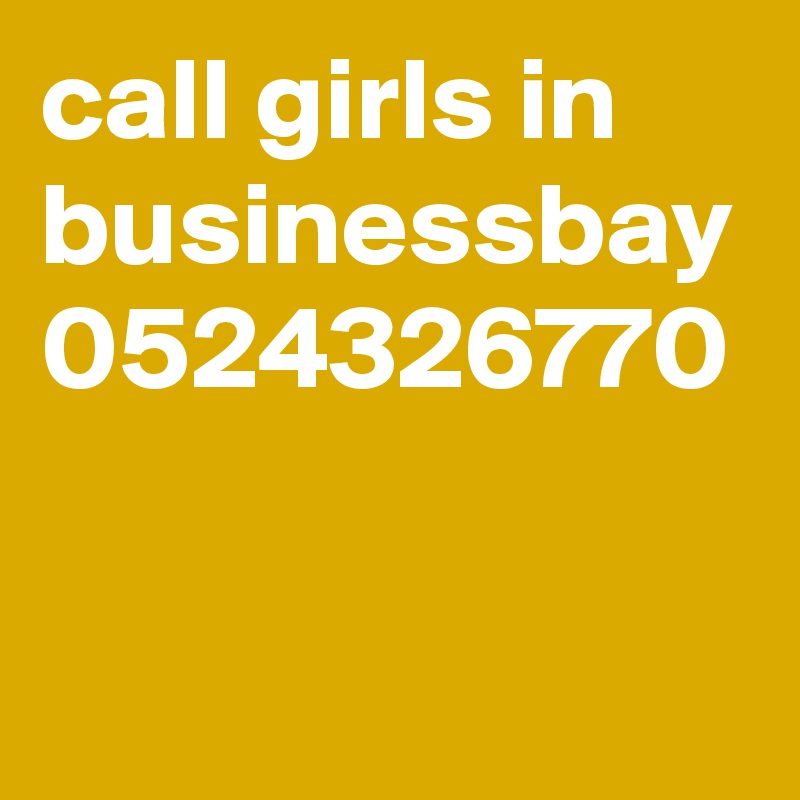call girls in businessbay 0524326770