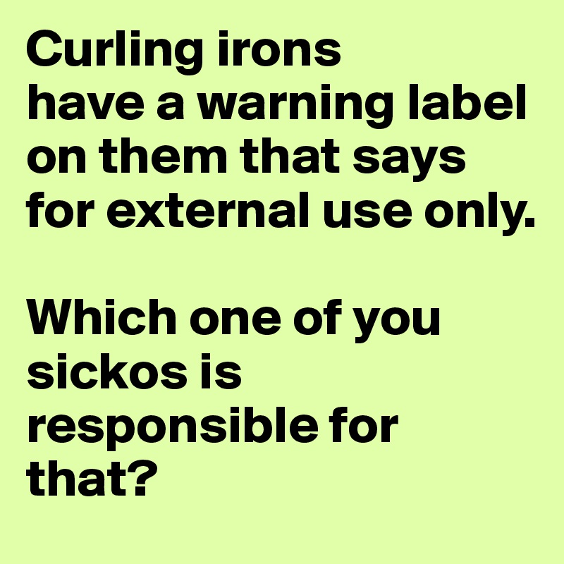 Curling-irons-have-a-warning-label-on-them-that-sa