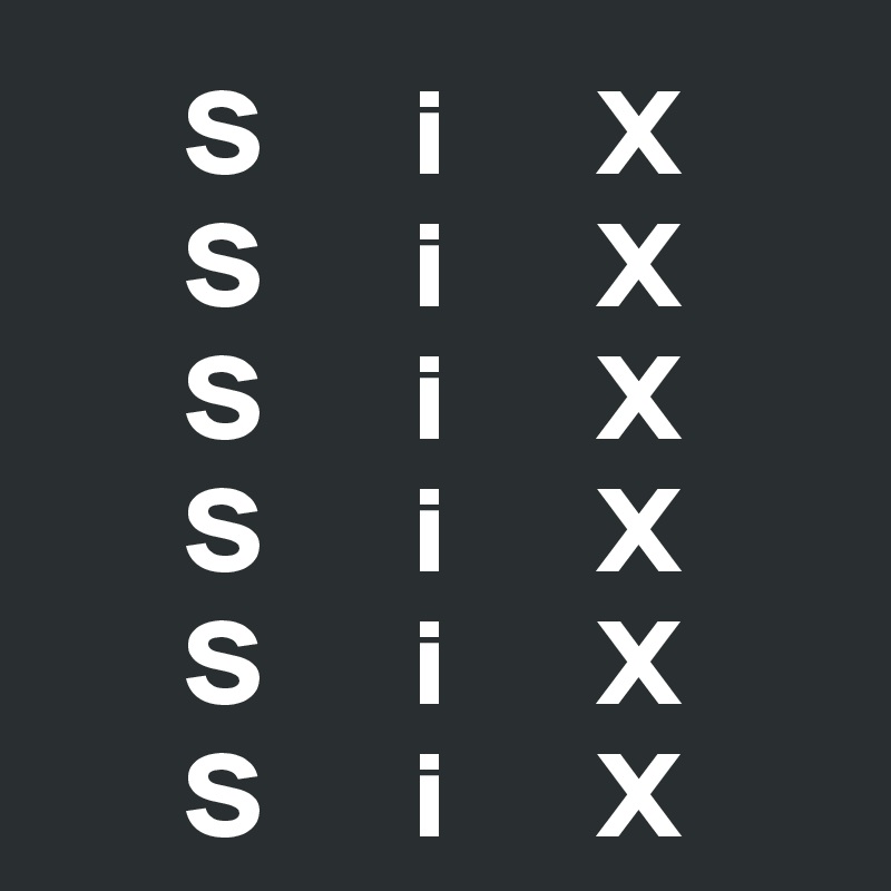 S      i      X
S      i      X
S      i      X
S      i      X
S      i      X
S      i      X