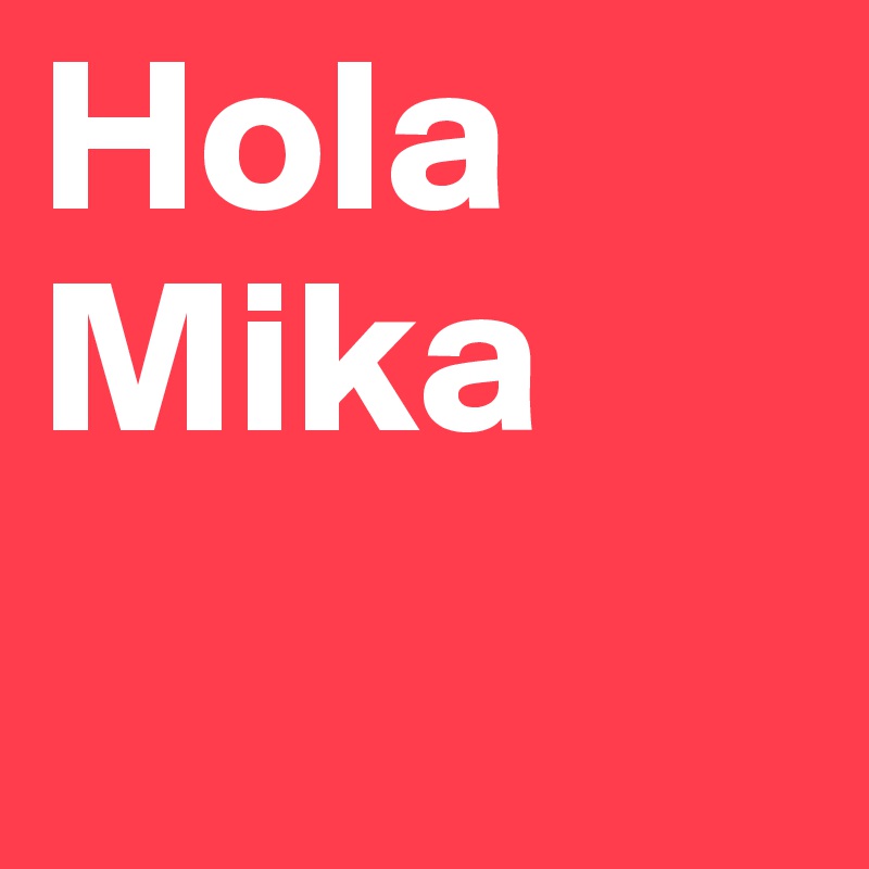 Hola
Mika