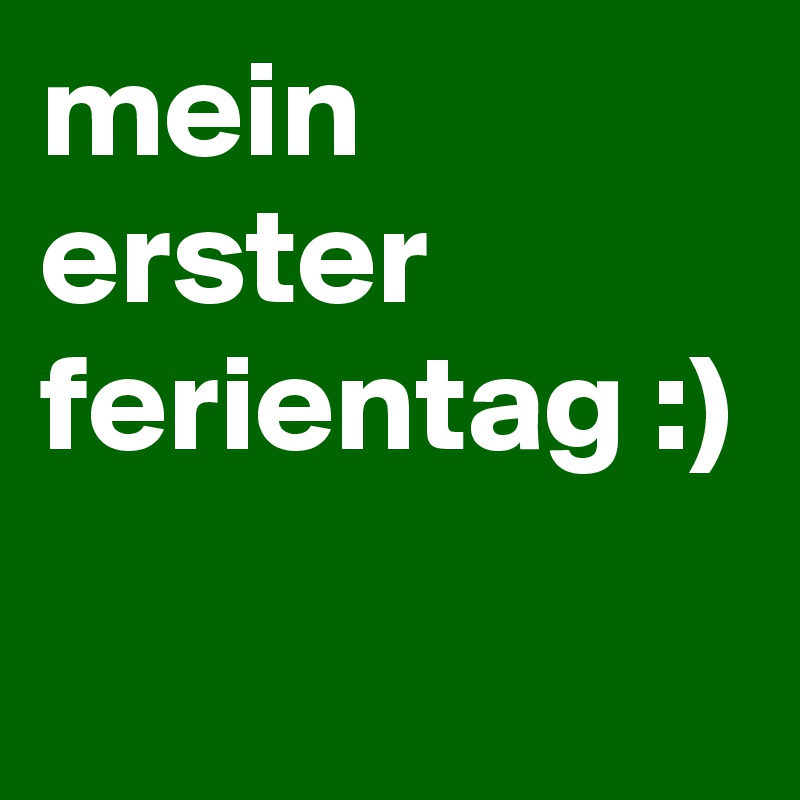 mein erster ferientag :) 
