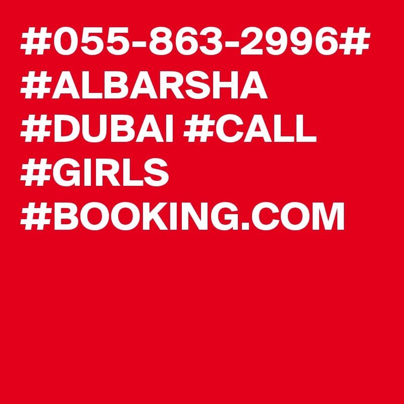 #055-863-2996#
#ALBARSHA #DUBAI #CALL #GIRLS #BOOKING.COM 
