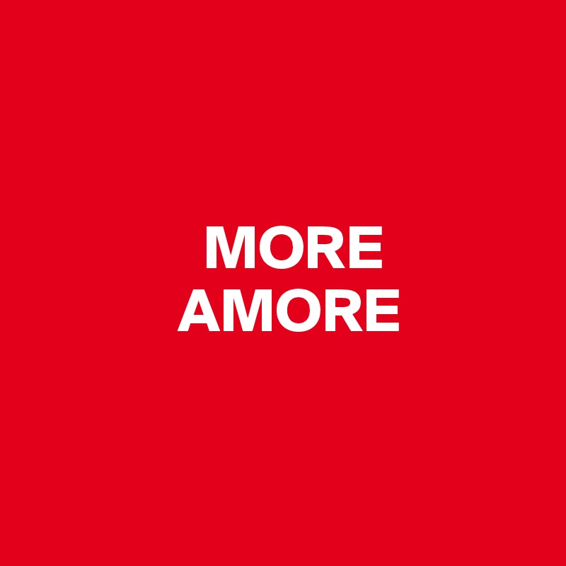 


              MORE
            AMORE


