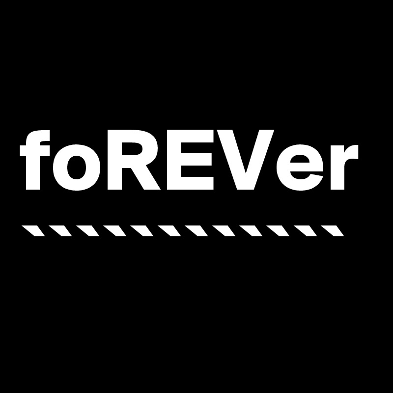 
foREVer
````````````