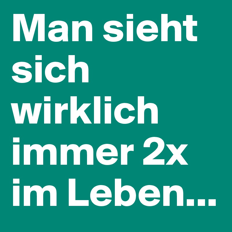 Man sieht sich wirklich immer 2x im Leben...