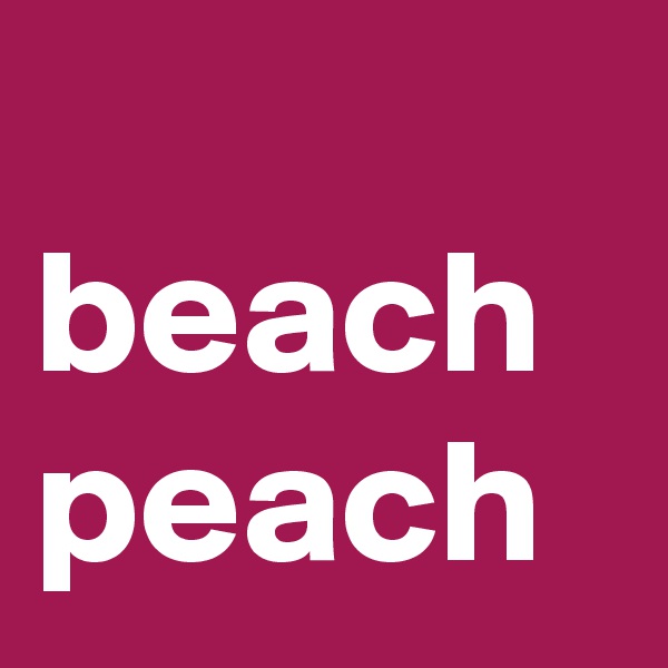   
beach
peach