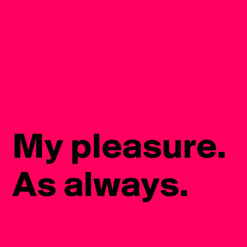 My Pleasure As Always Post By Blackjackuar On Boldomatic