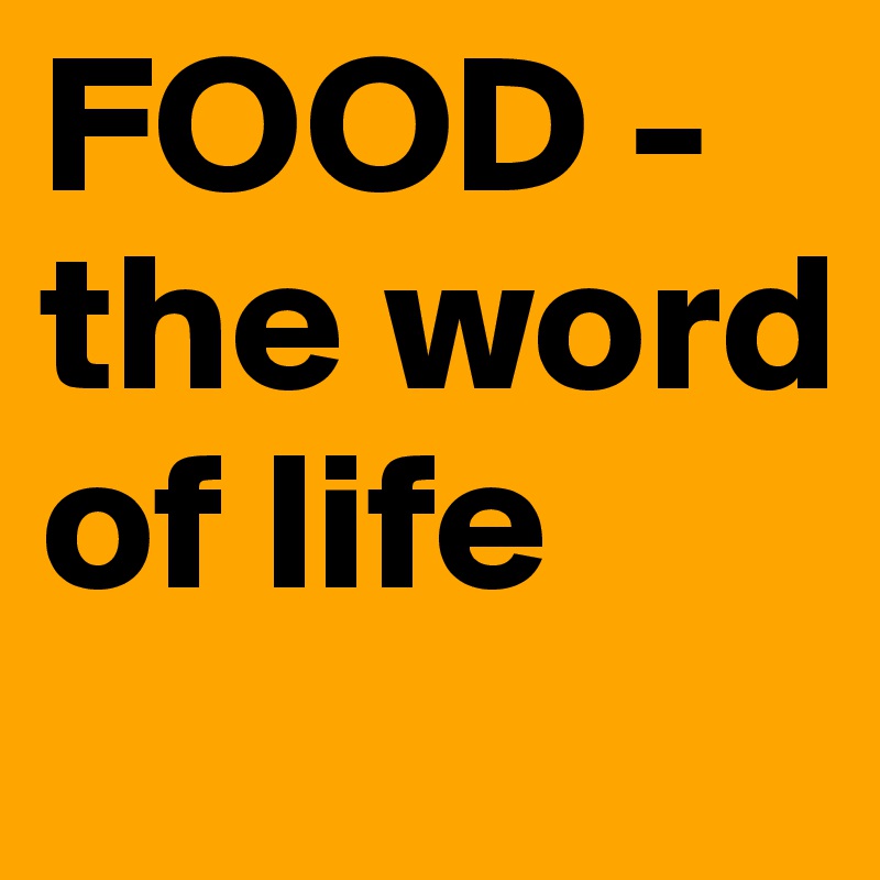 food-the-word-of-life-post-by-tildaalteryd-on-boldomatic