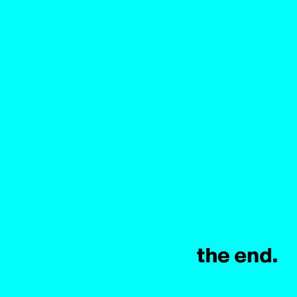 




              




                                          the end.