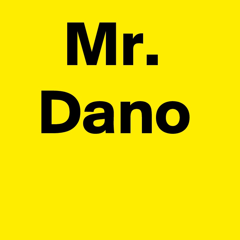     Mr.
  Dano