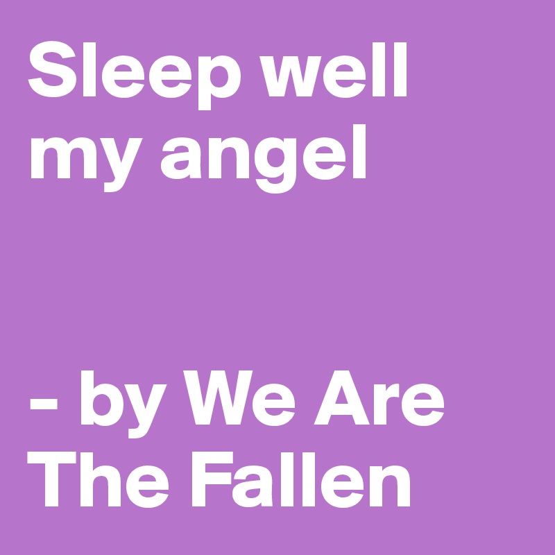 Sleep well my angel


- by We Are The Fallen