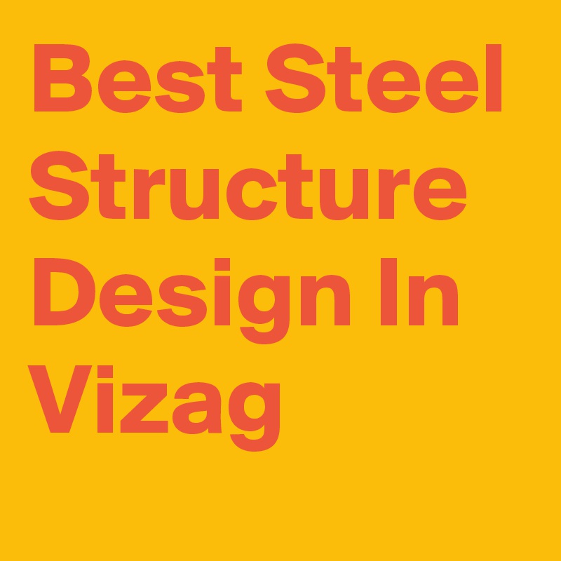 Best Steel Structure Design In Vizag
