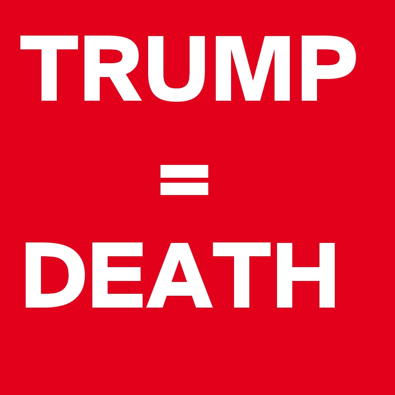TRUMP
       =
DEATH