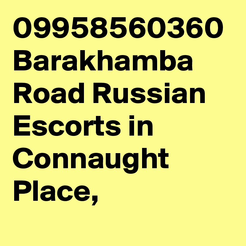 09958560360 Barakhamba Road Russian Escorts in Connaught Place, 