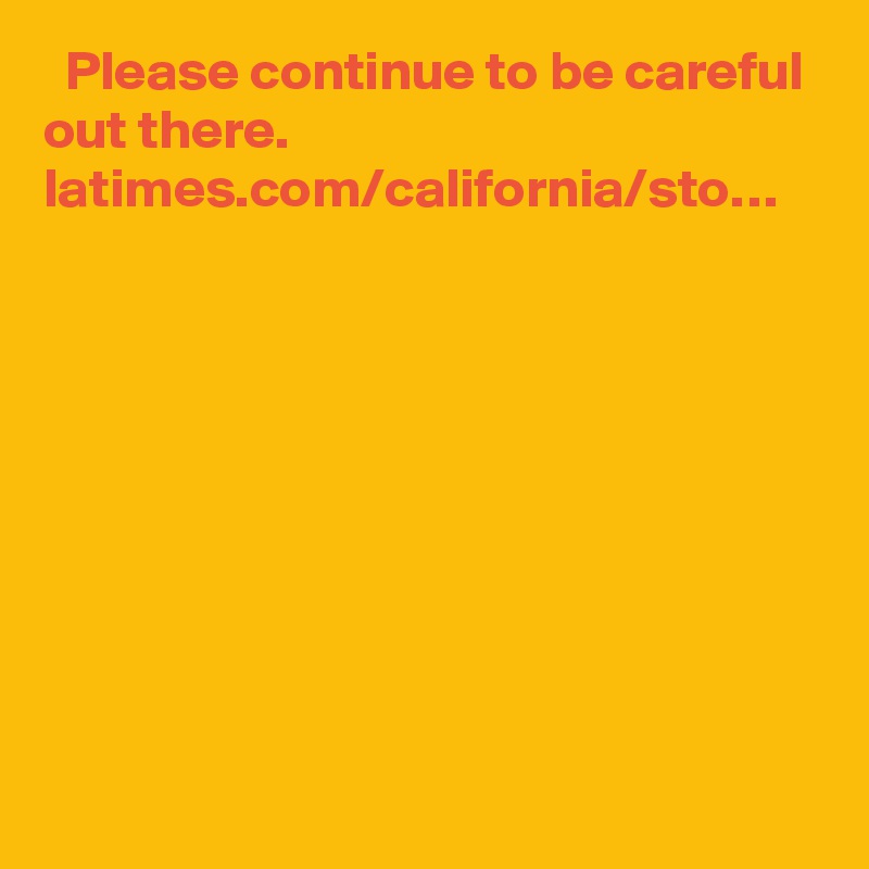   Please continue to be careful out there.  latimes.com/california/sto…
