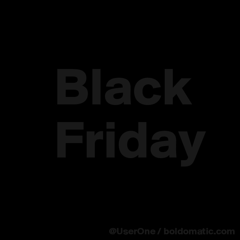 
    Black
    Friday

