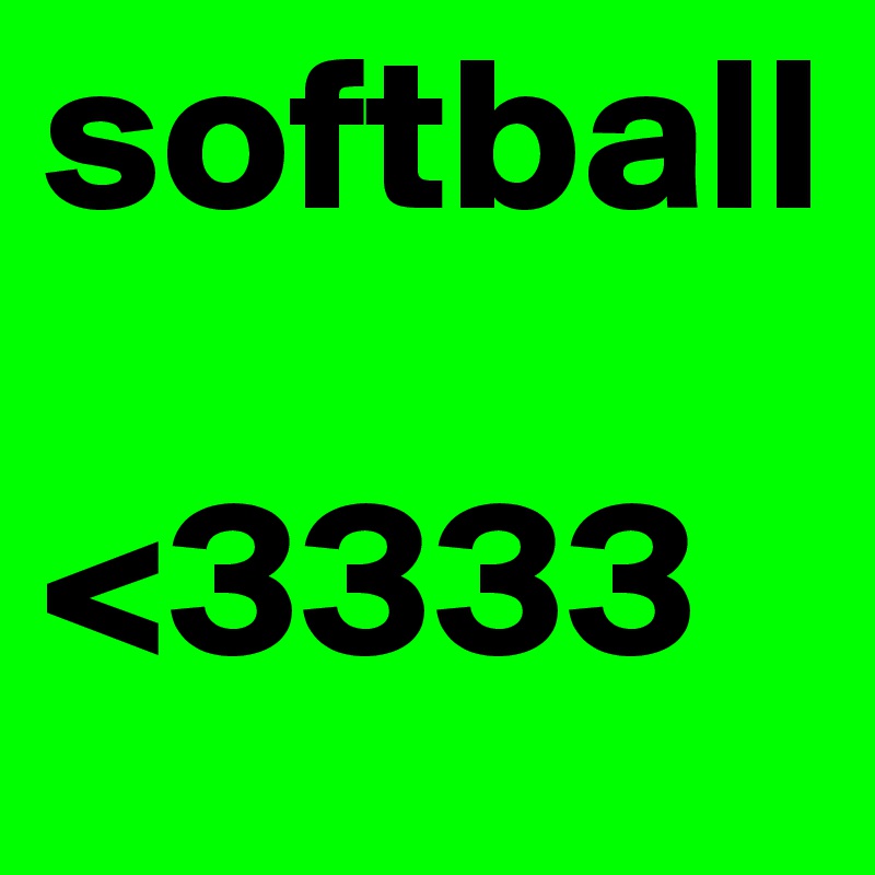 softball

<3333
