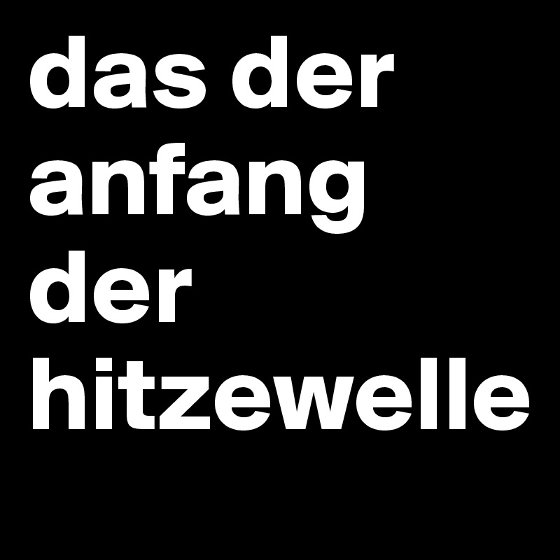 das der anfang der hitzewelle