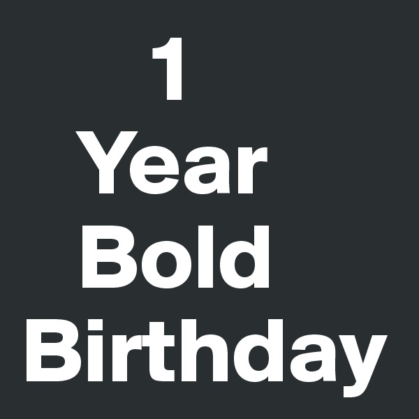        1
   Year
   Bold
Birthday