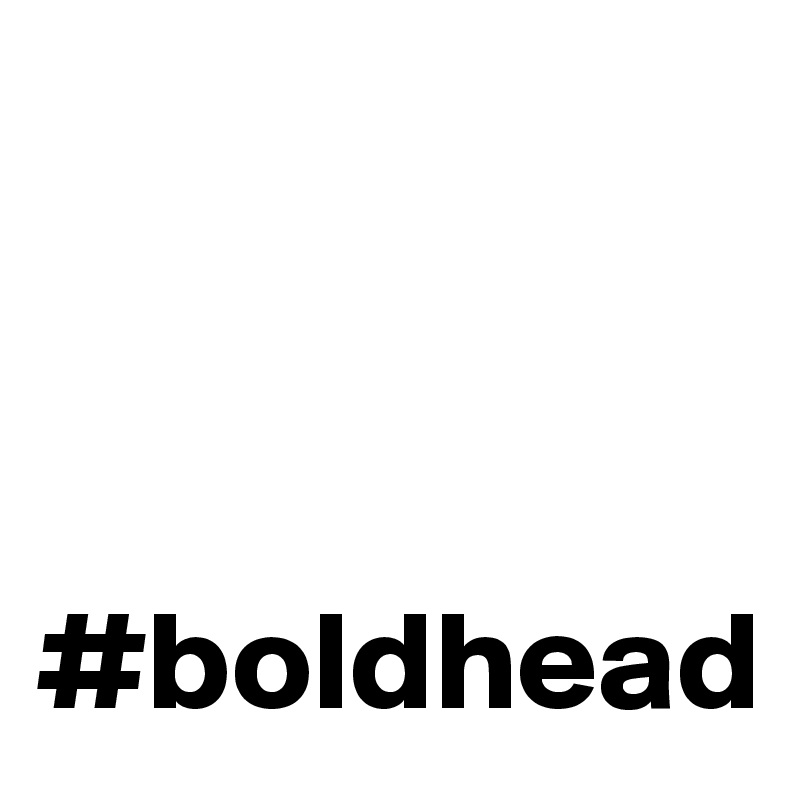 



#boldhead