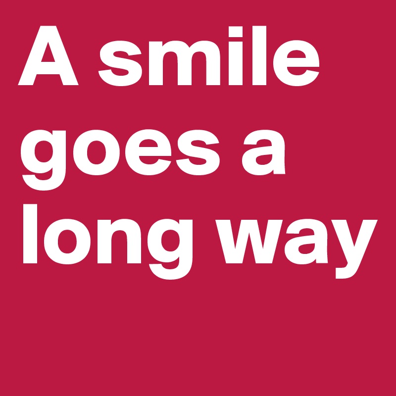 A smile goes a long way