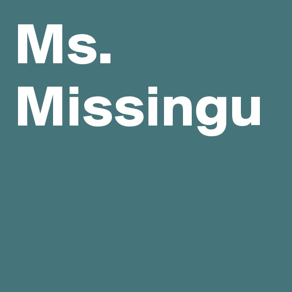 Ms. Missingu