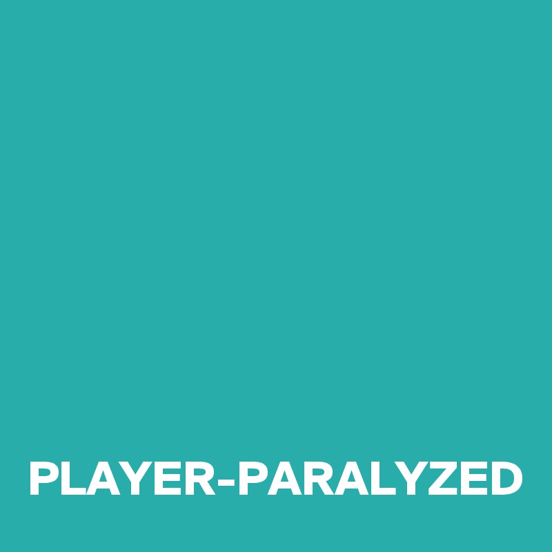 







PLAYER-PARALYZED