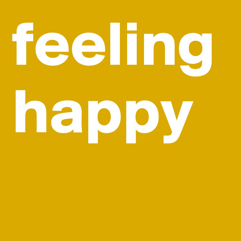 feeling happy