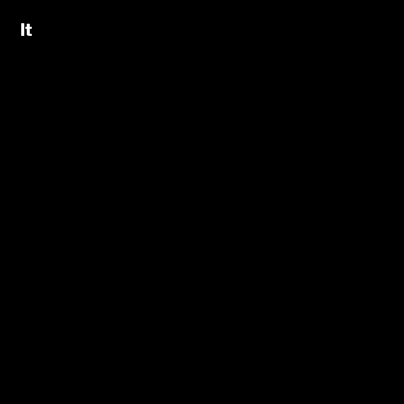 It 
















