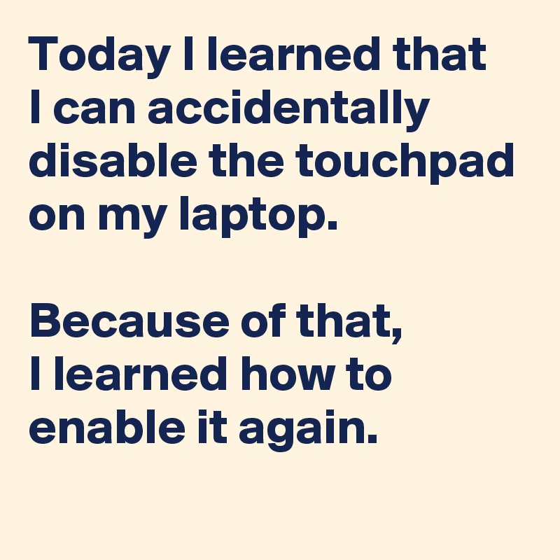 today-i-learned-that-i-can-accidentally-disable-the-touchpad-on-my