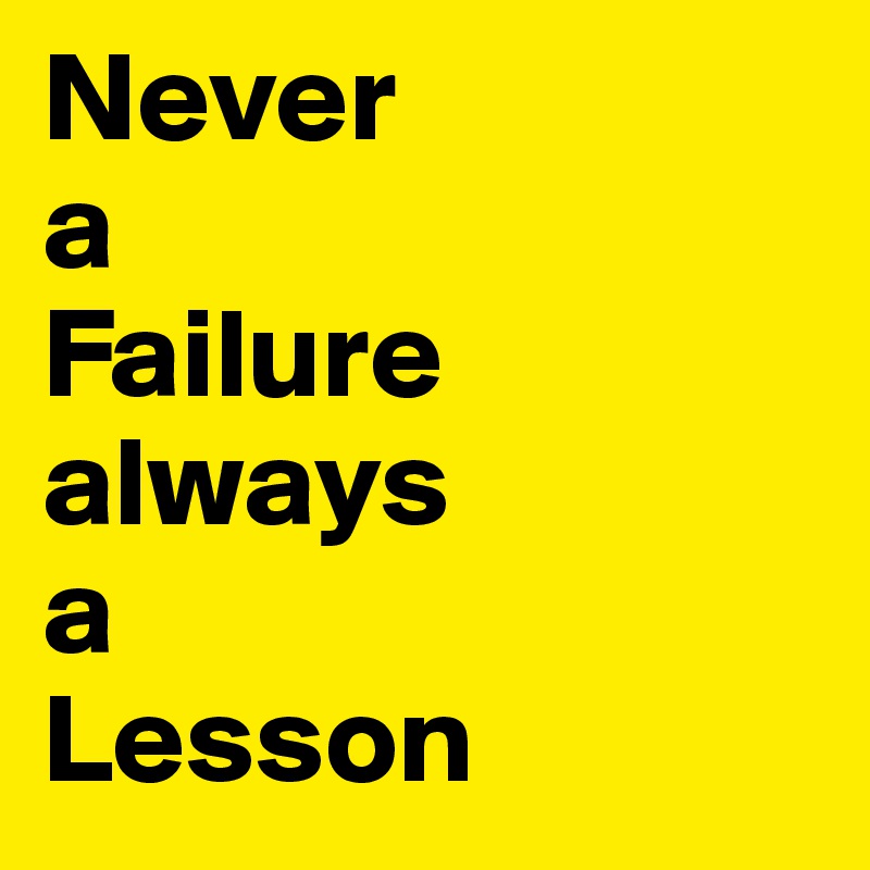Never 
a
Failure
always
a
Lesson