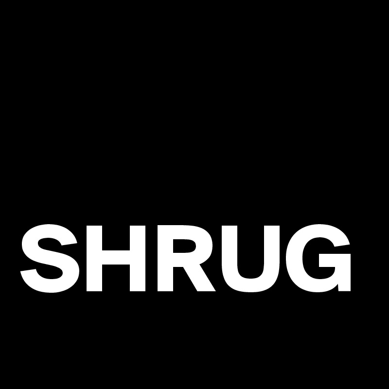 

SHRUG