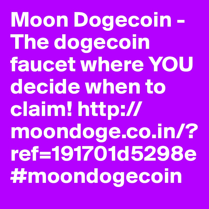 Moon Dogecoin - The dogecoin faucet where YOU decide when to claim! http://moondoge.co.in/?ref=191701d5298e #moondogecoin