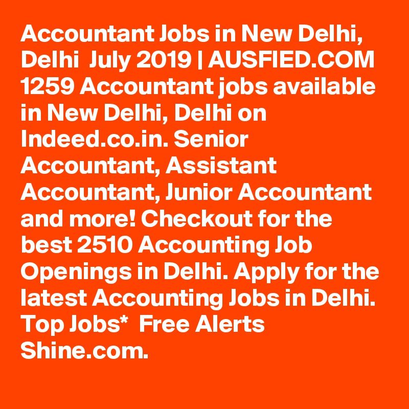 Accountant Jobs in New Delhi, Delhi  July 2019 | AUSFIED.COM 1259 Accountant jobs available in New Delhi, Delhi on Indeed.co.in. Senior Accountant, Assistant Accountant, Junior Accountant and more! Checkout for the best 2510 Accounting Job Openings in Delhi. Apply for the latest Accounting Jobs in Delhi. Top Jobs*  Free Alerts  Shine.com. 