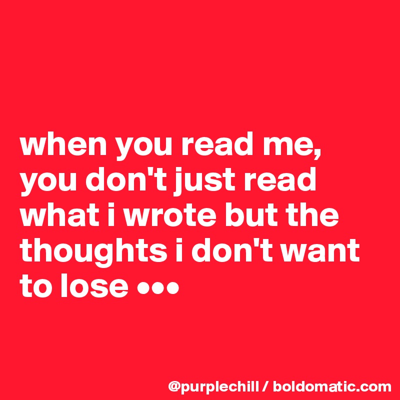 


when you read me, you don't just read what i wrote but the thoughts i don't want to lose •••

