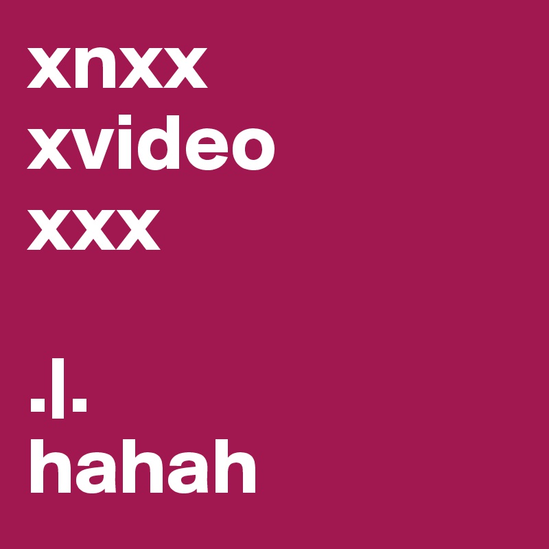 xnxx
xvideo
xxx

.|.
hahah