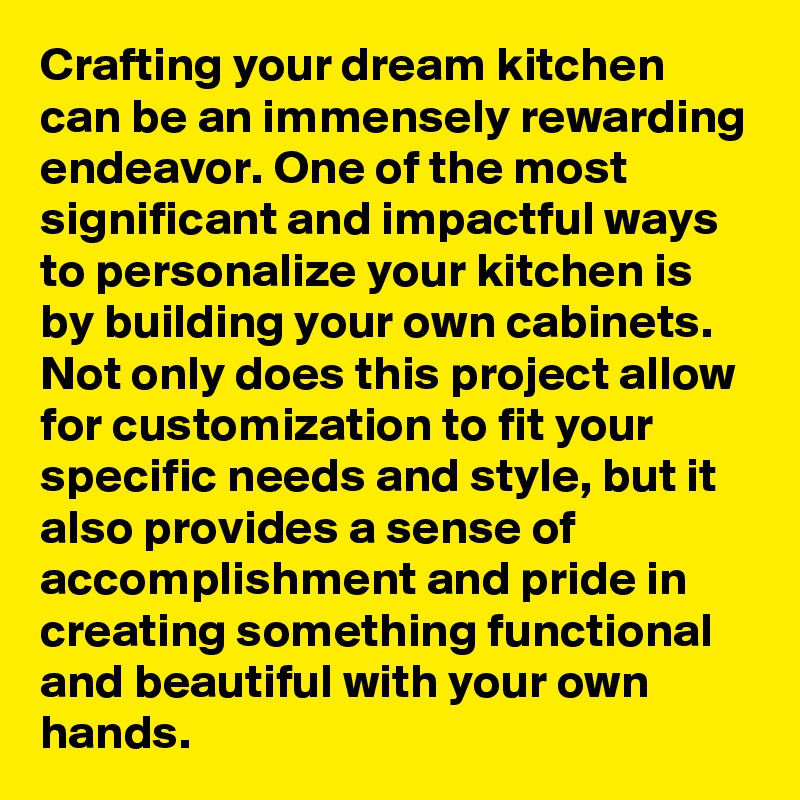 Crafting your dream kitchen can be an immensely rewarding endeavor. One of the most significant and impactful ways to personalize your kitchen is by building your own cabinets. Not only does this project allow for customization to fit your specific needs and style, but it also provides a sense of accomplishment and pride in creating something functional and beautiful with your own hands.