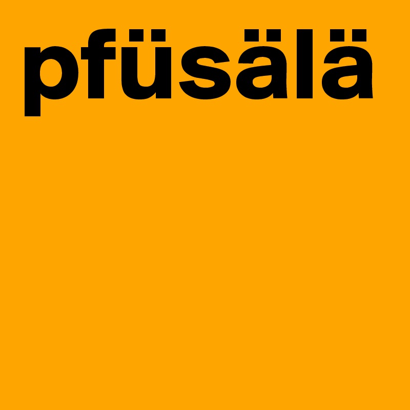 pfüsälä