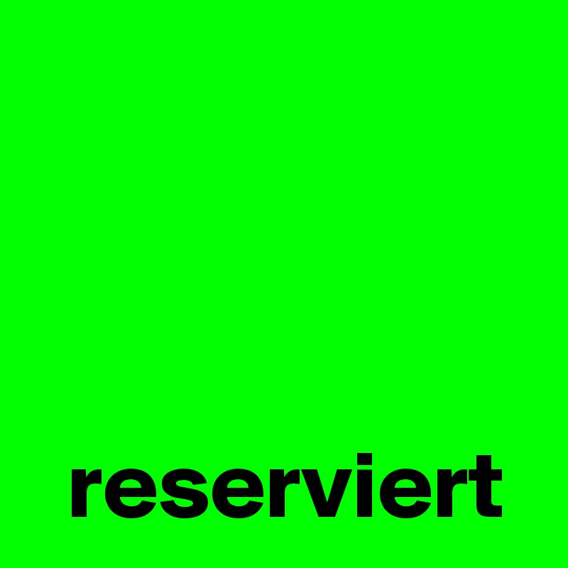 



  reserviert